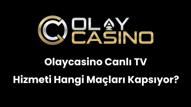 Olaycasino Canlı TV Hizmeti Hangi Maçları Kapsıyor?