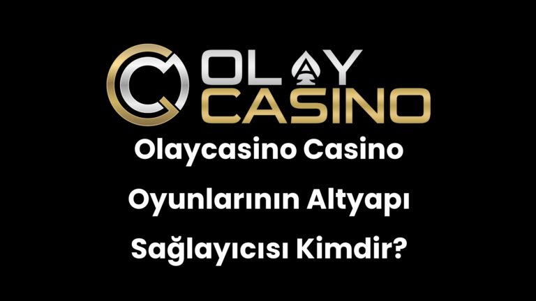 Olaycasino Casino Oyunlarının Altyapı Sağlayıcısı Kimdir?