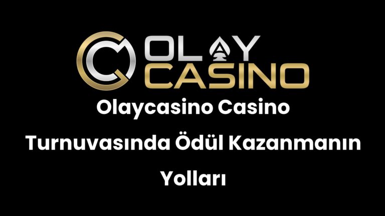 Olaycasino Casino Turnuvasında Ödül Kazanmanın Yolları