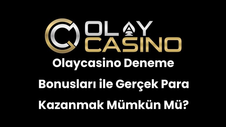 Olaycasino Deneme Bonusları ile Gerçek Para Kazanmak Mümkün Mü?
