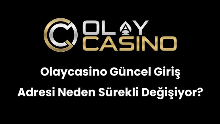 Olaycasino Güncel Giriş Adresi Neden Sürekli Değişiyor?