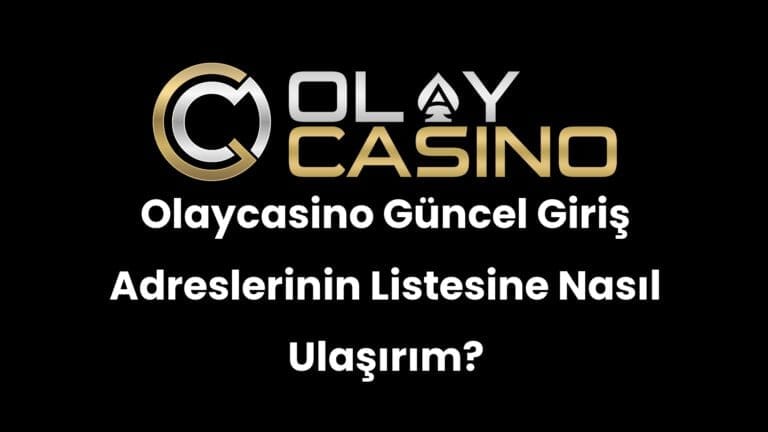 Olaycasino Güncel Giriş Adreslerinin Listesine Nasıl Ulaşırım?