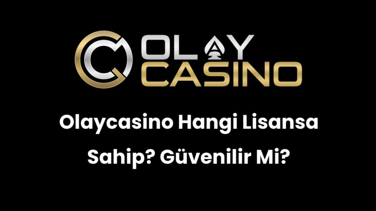 Olaycasino Hangi Lisansa Sahip? Güvenilir Mi?