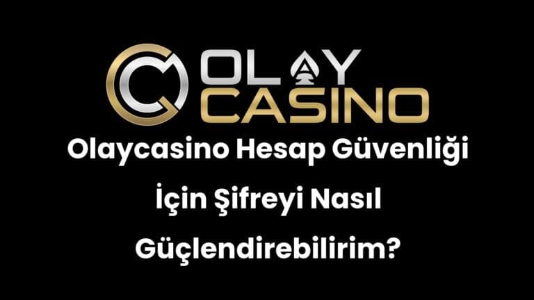 Olaycasino Hesap Güvenliği İçin Şifreyi Nasıl Güçlendirebilirim?