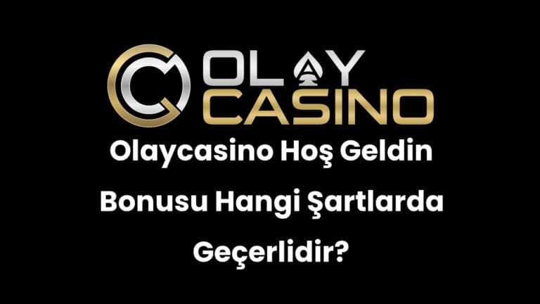 Olaycasino Hoş Geldin Bonusu Hangi Şartlarda Geçerlidir?