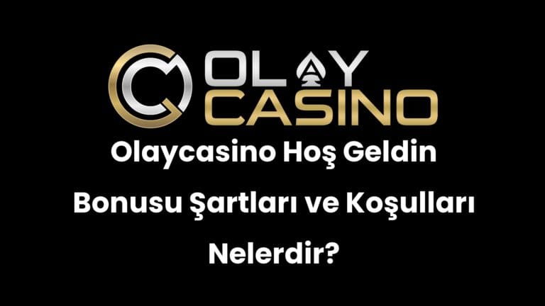 Olaycasino Hoş Geldin Bonusu Şartları ve Koşulları Nelerdir?