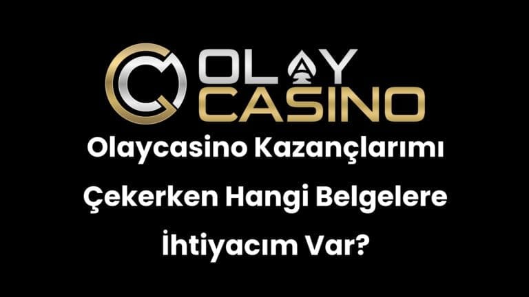 Olaycasino Kazançlarımı Çekerken Hangi Belgelere İhtiyacım Var?
