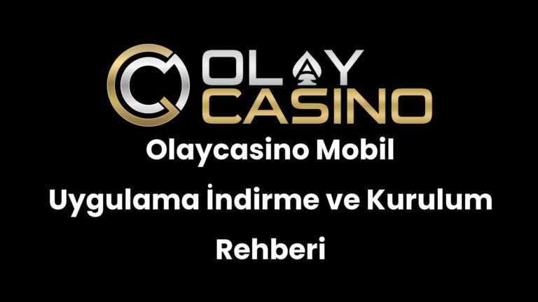 Olaycasino Mobil Uygulama İndirme ve Kurulum Rehberi