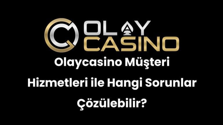 Olaycasino Müşteri Hizmetleri ile Hangi Sorunlar Çözülebilir?