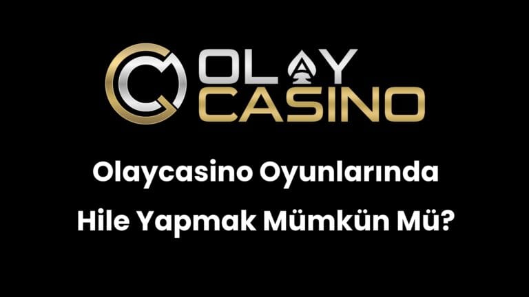 Olaycasino Oyunlarında Hile Yapmak Mümkün Mü?