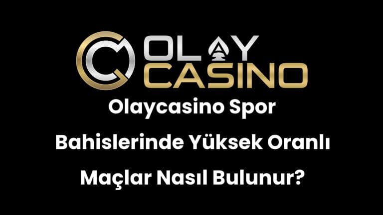 Olaycasino Spor Bahislerinde Yüksek Oranlı Maçlar Nasıl Bulunur?