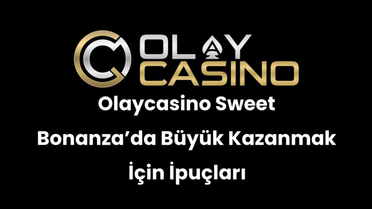 Olaycasino Sweet Bonanza’da Büyük Kazanmak İçin İpuçları