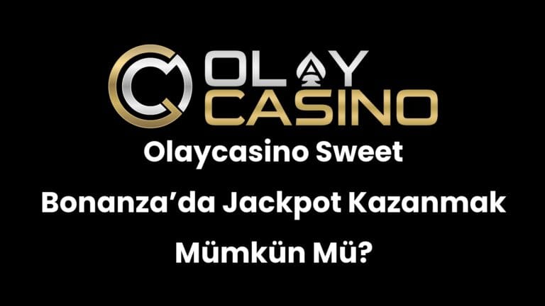 Olaycasino Sweet Bonanza’da Jackpot Kazanmak Mümkün Mü?