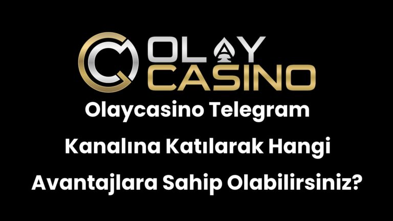 Olaycasino Telegram Kanalına Katılarak Hangi Avantajlara Sahip Olabilirsiniz?