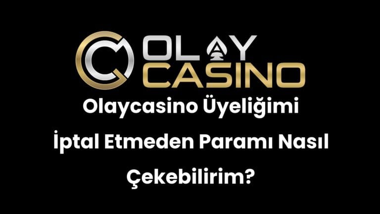 Olaycasino Üyeliğimi İptal Etmeden Paramı Nasıl Çekebilirim?