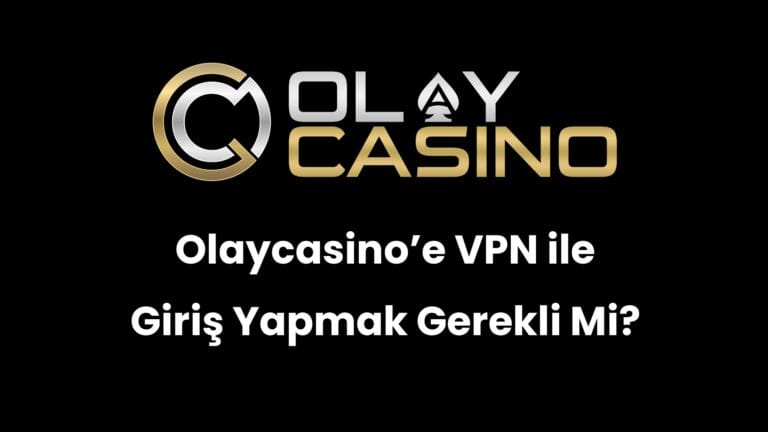 Olaycasino’e VPN ile Giriş Yapmak Gerekli Mi?