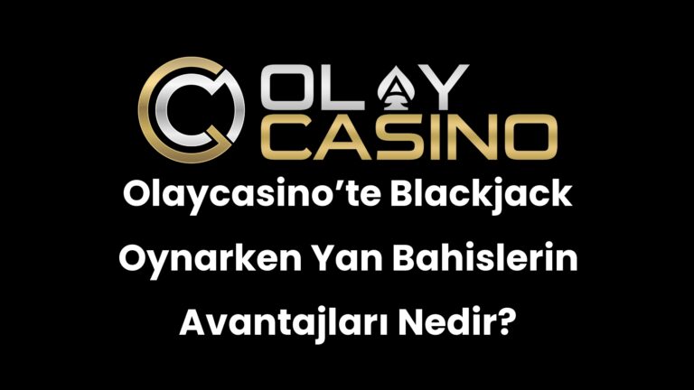 Olaycasino’te Blackjack Oynarken Yan Bahislerin Avantajları Nedir?