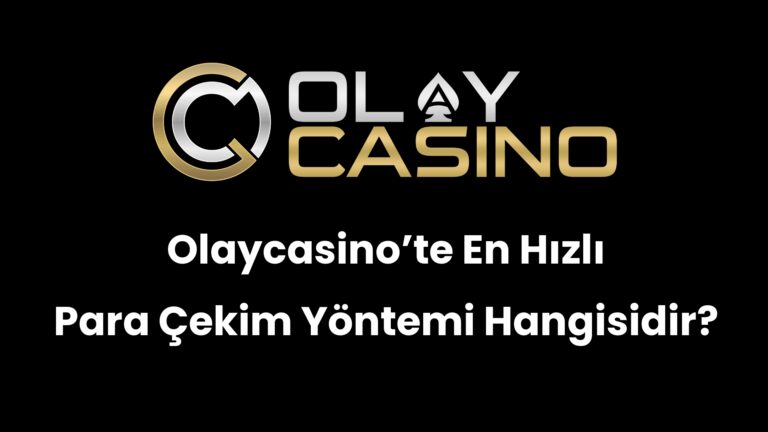 Olaycasino’te En Hızlı Para Çekim Yöntemi Hangisidir?