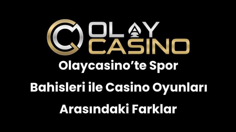 Olaycasino’te Spor Bahisleri ile Casino Oyunları Arasındaki Farklar