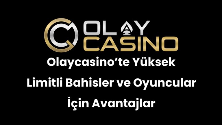 Olaycasino’te Yüksek Limitli Bahisler ve Oyuncular İçin Avantajlar