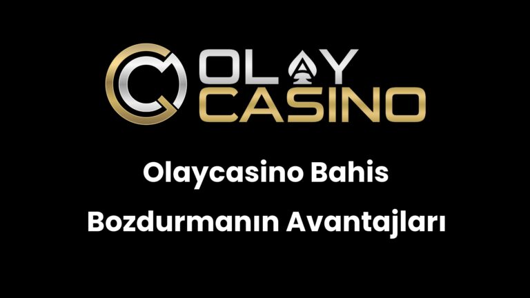 Olaycasino Bahis Bozdurmanın Avantajları