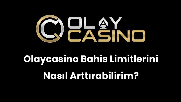Olaycasino Bahis Limitlerini Nasıl Arttırabilirim?