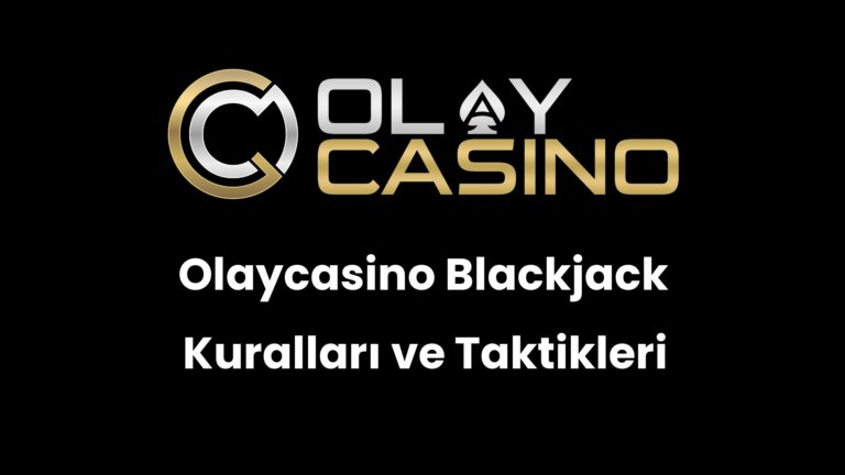 Olaycasino Blackjack Kuralları ve Taktikleri