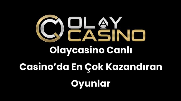 Olaycasino Canlı Casino’da En Çok Kazandıran Oyunlar
