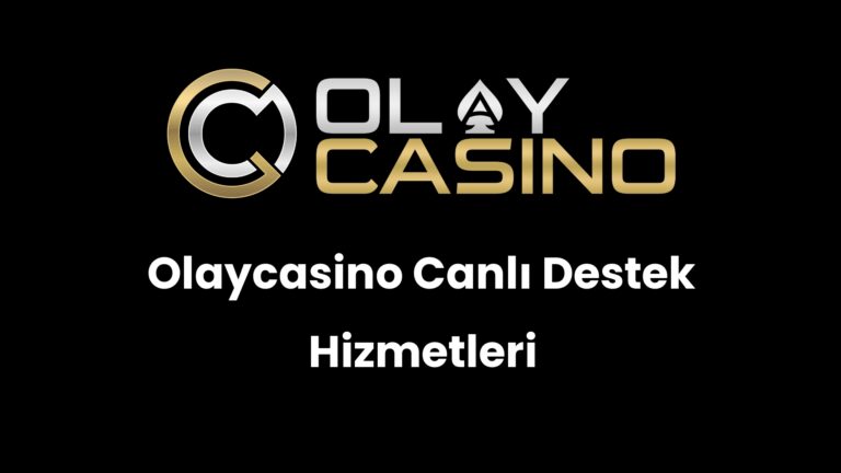 Olaycasino Canlı Destek Hizmetleri