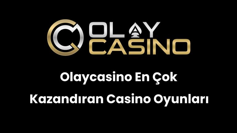 Olaycasino En Çok Kazandıran Casino Oyunları