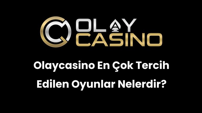 Olaycasino En Çok Tercih Edilen Oyunlar Nelerdir?