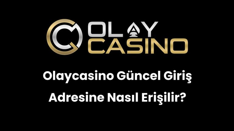 Olaycasino Güncel Giriş Adresine Nasıl Erişilir?