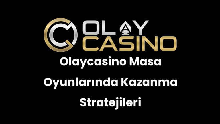 Olaycasino Masa Oyunlarında Kazanma Stratejileri