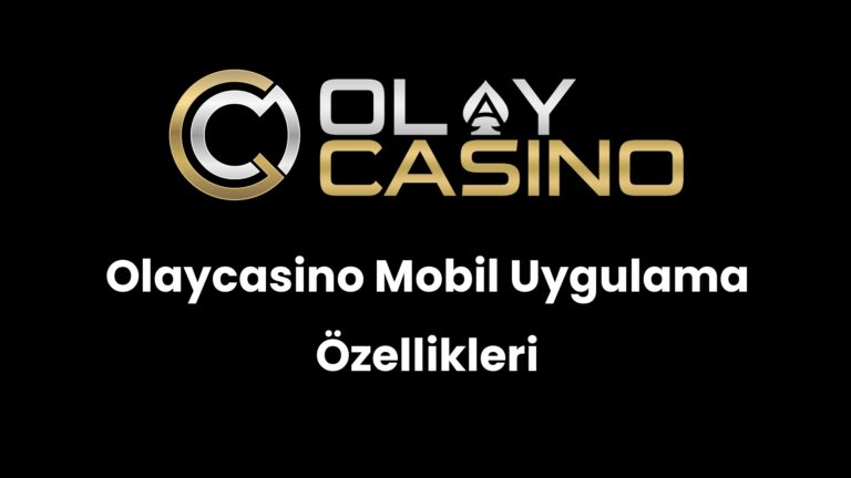 Olaycasino Mobil Uygulama Özellikleri