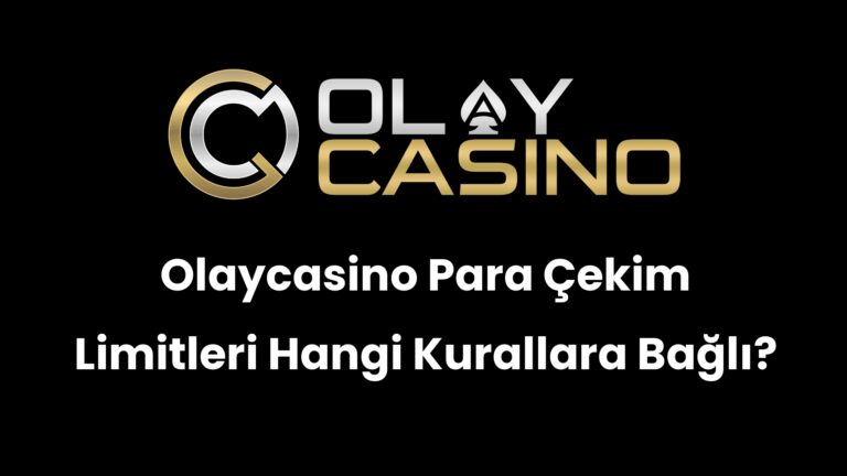 Olaycasino Para Çekim Limitleri Hangi Kurallara Bağlı?