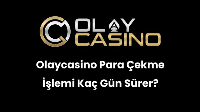 Olaycasino Para Çekme İşlemi Kaç Gün Sürer?