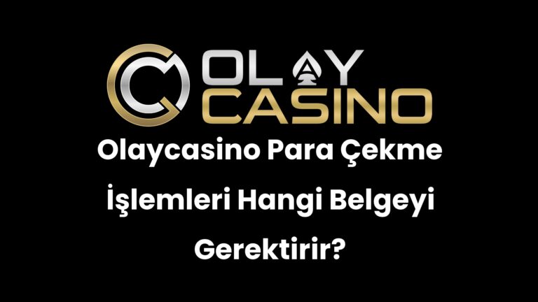 Olaycasino Para Çekme İşlemleri Hangi Belgeyi Gerektirir?