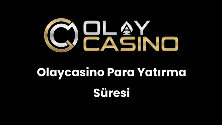 Olaycasino Para Yatırma Süresi