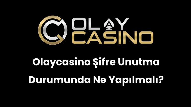 Olaycasino Şifre Unutma Durumunda Ne Yapılmalı?