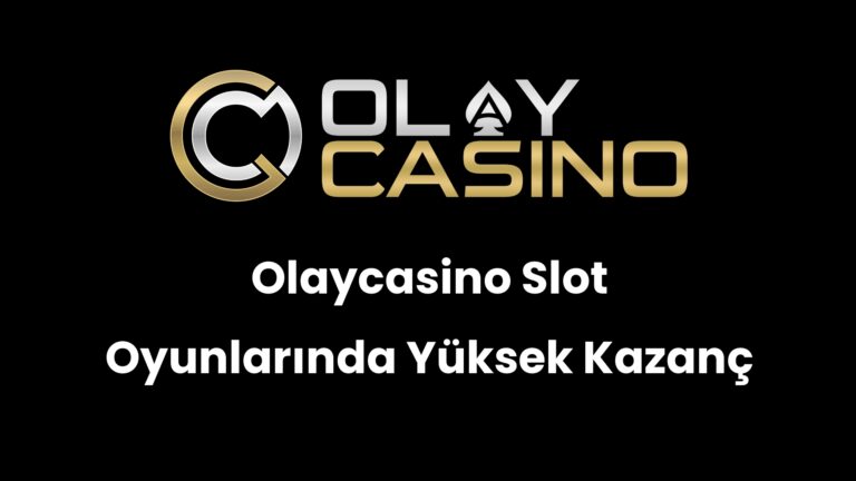 Olaycasino Slot Oyunlarında Yüksek Kazanç