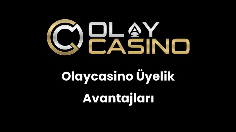 Olaycasino Üyelik Avantajları