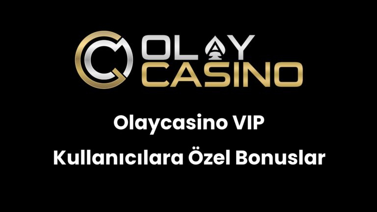 Olaycasino VIP Kullanıcılara Özel Bonuslar