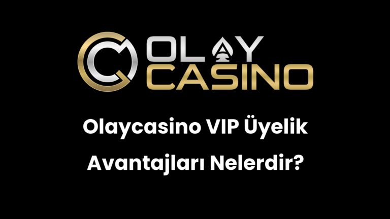 Olaycasino VIP Üyelik Avantajları Nelerdir?