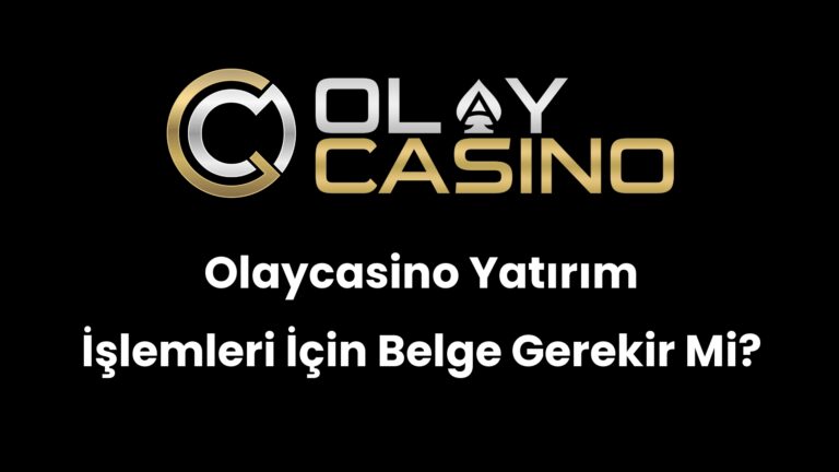 Olaycasino Yatırım İşlemleri İçin Belge Gerekir Mi?