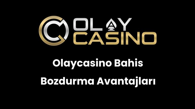 Olaycasino Bahis Bozdurma Avantajları