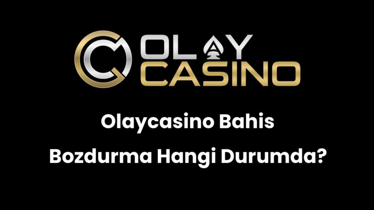 Olaycasino Bahis Bozdurma Hangi Durumda?