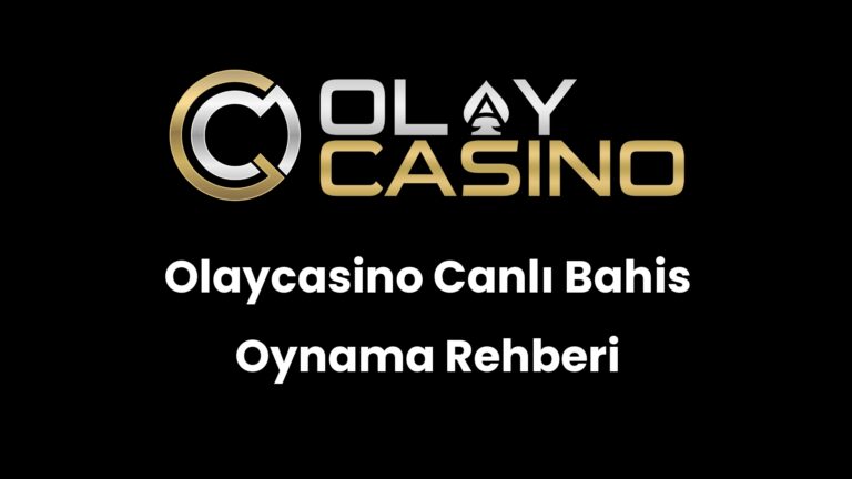 Olaycasino Canlı Bahis Oynama Rehberi