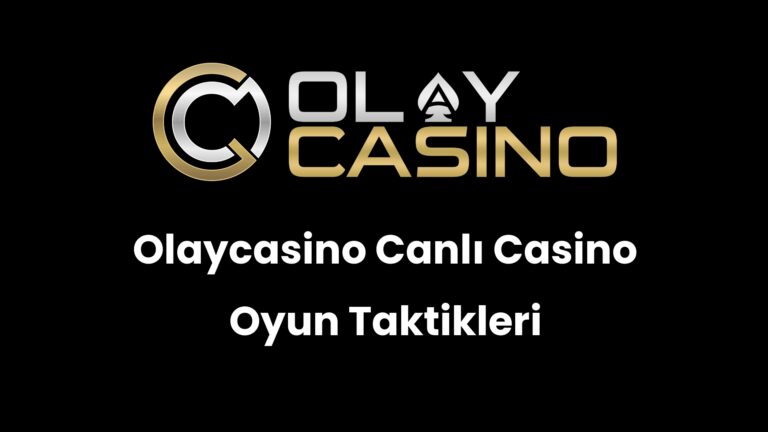 Olaycasino Canlı Casino Oyun Taktikleri
