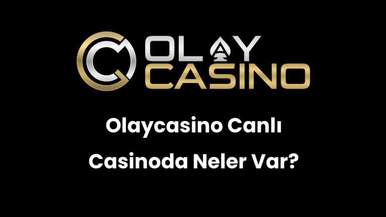 Olaycasino Canlı Casinoda Neler Var?