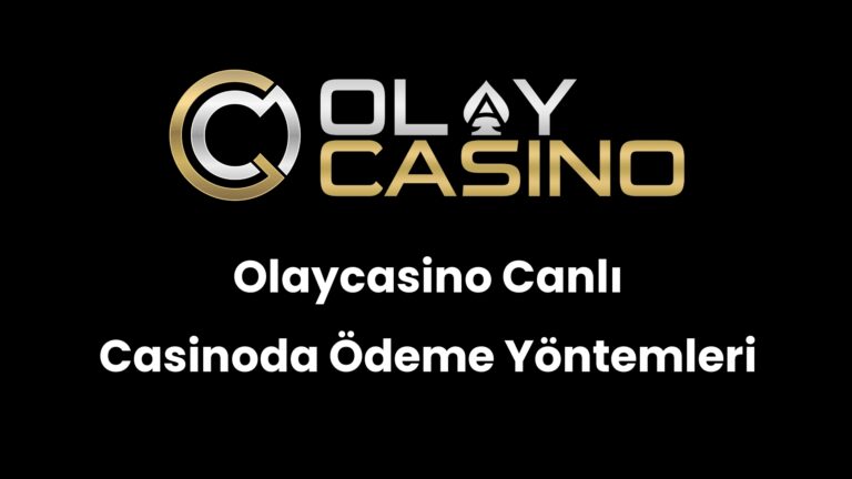 Olaycasino Canlı Casinoda Ödeme Yöntemleri